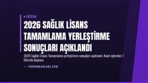 2026 Sağlık Lisans Tamamlama Yerleştirme Sonuçları Açıklandı
