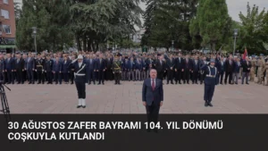 30 Ağustos Zafer Bayramı 104. Yıl Dönümü Coşkuyla Kutlandı