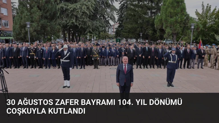 30 Ağustos Zafer Bayramı 104. Yıl Dönümü Coşkuyla Kutlandı