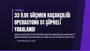 33 İlde Göçmen Kaçakçılığı Operasyonu 51 Şüpheli Yakalandı