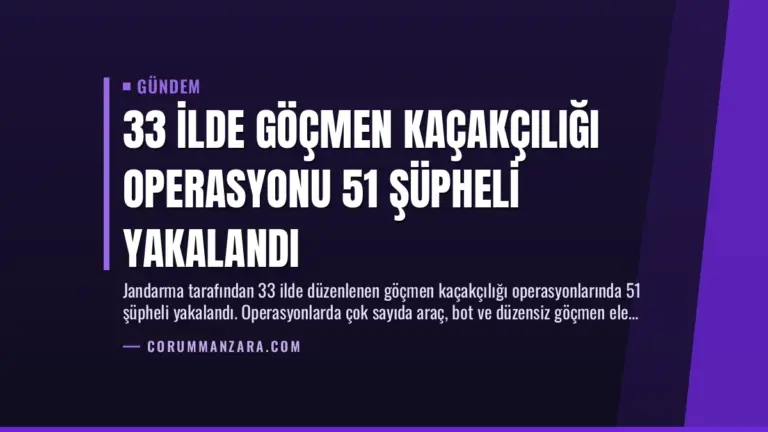 33 İlde Göçmen Kaçakçılığı Operasyonu 51 Şüpheli Yakalandı