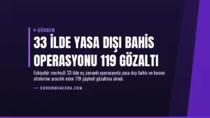 33 İlde Yasa Dışı Bahis Operasyonu 119 Gözaltı