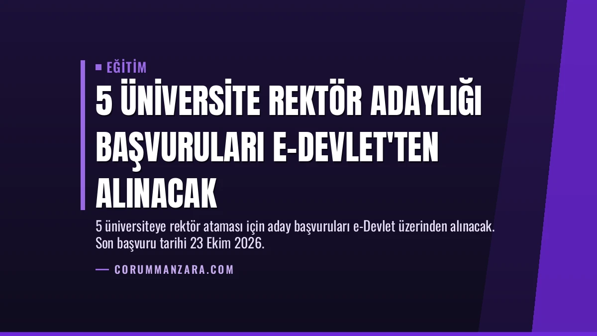 5 Üniversite Rektör Adaylığı Başvuruları E-Devlet’ten Alınacak
