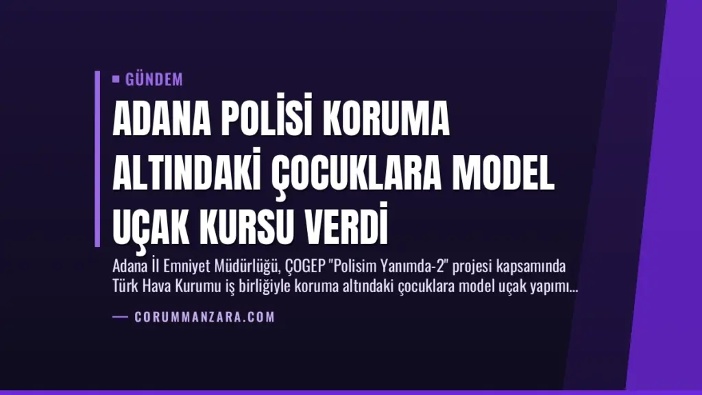 Adana Polisi Koruma Altındaki Çocuklara Model Uçak Kursu Verdi