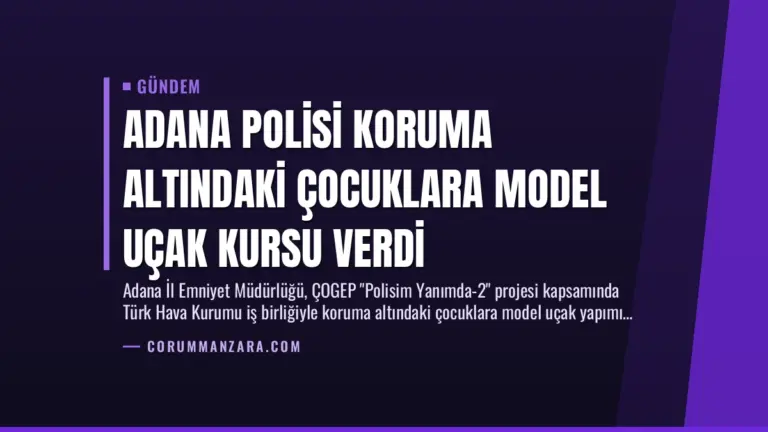 Adana Polisi Koruma Altındaki Çocuklara Model Uçak Kursu Verdi