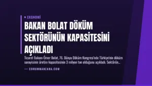 Bakan Bolat Döküm Sektörünün Kapasitesini Açıkladı