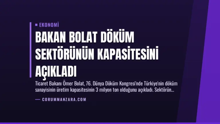Bakan Bolat Döküm Sektörünün Kapasitesini Açıkladı