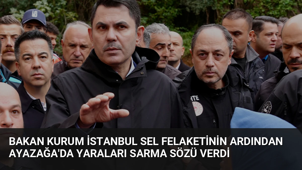 Bakan Kurum İstanbul Sel Felaketinin Ardından Ayazağa’da Yaraları Sarma Sözü Verdi
