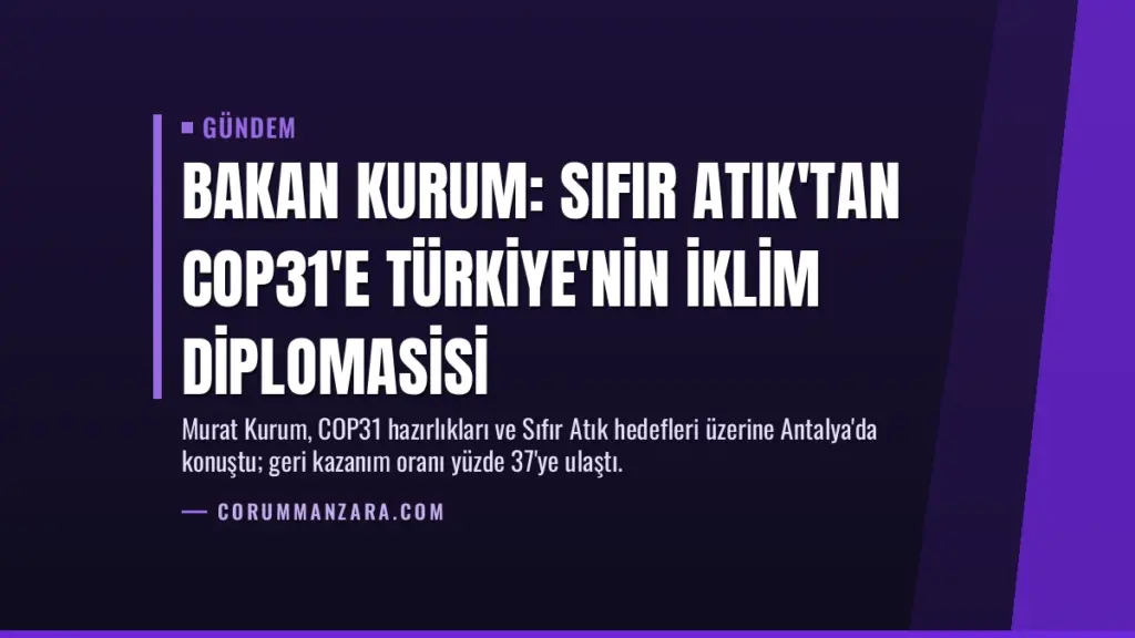 Bakan Kurum: Sıfır Atık'tan COP31'e Türkiye'nin İklim Diplomasisi