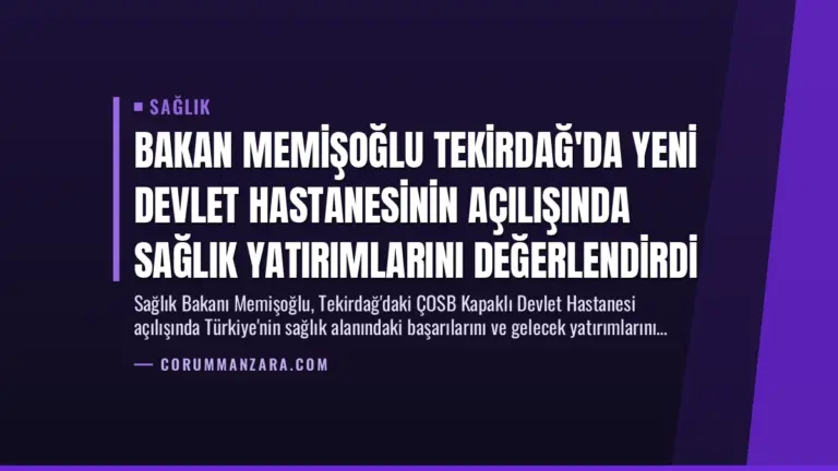 Bakan Memişoğlu Tekirdağ’da Yeni Devlet Hastanesinin Açılışında Sağlık Yatırımlarını Değerlendirdi