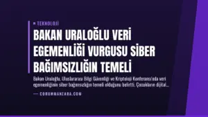 Bakan Uraloğlu Veri Egemenliği Vurgusu Siber Bağımsızlığın Temeli