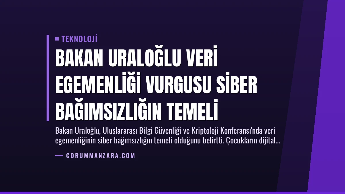 Bakan Uraloğlu Veri Egemenliği Vurgusu Siber Bağımsızlığın Temeli