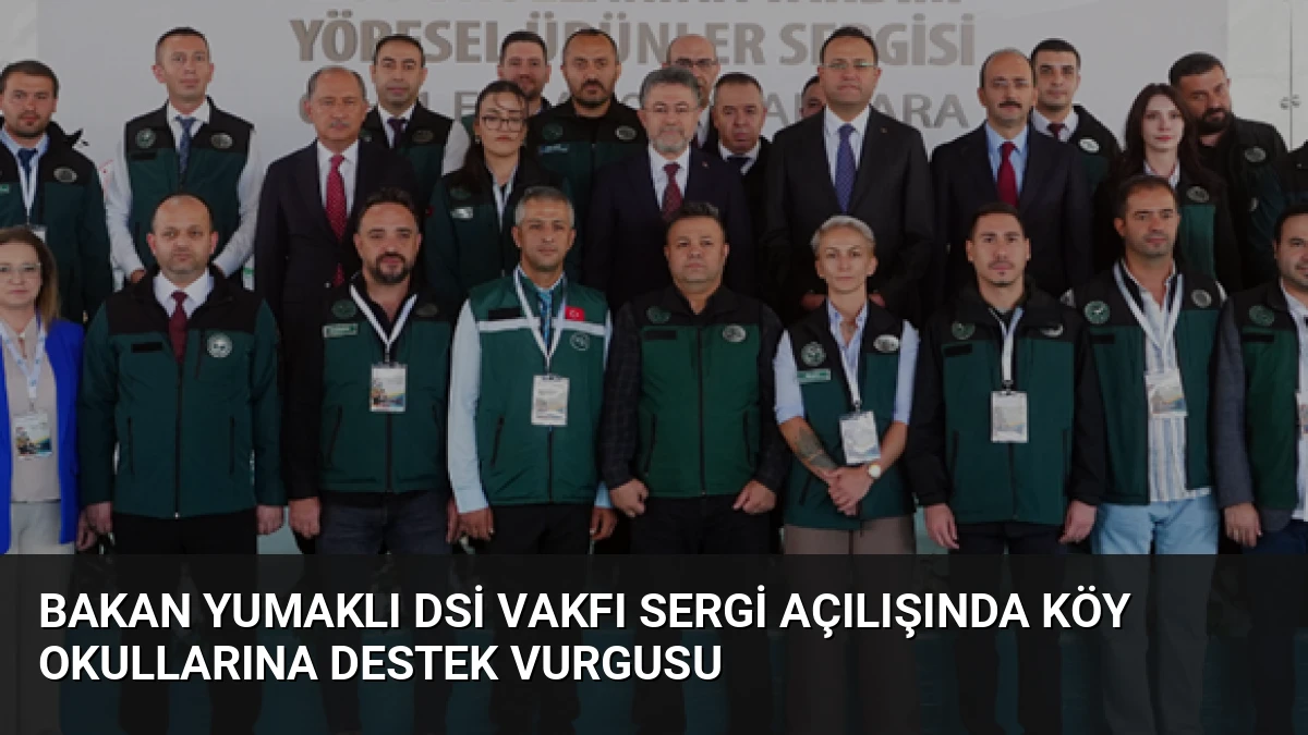 Bakan Yumaklı DSİ Vakfı Sergi Açılışında Köy Okullarına Destek Vurgusu