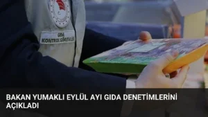 Bakan Yumaklı Eylül Ayı Gıda Denetimlerini Açıkladı