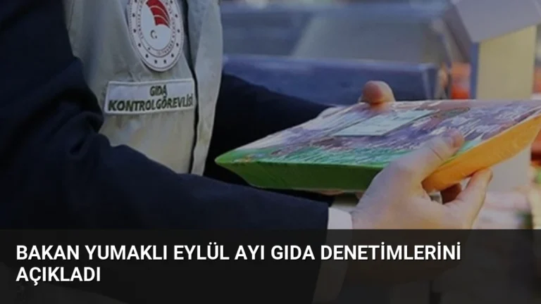 Bakan Yumaklı Eylül Ayı Gıda Denetimlerini Açıkladı