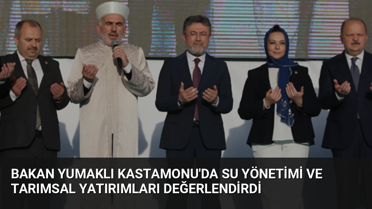 Bakan Yumaklı Kastamonu’da Su Yönetimi ve Tarımsal Yatırımları Değerlendirdi