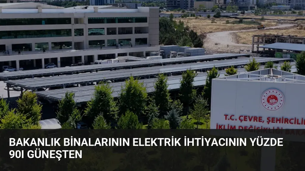 Bakanlık Binalarının Elektrik İhtiyacının Yüzde 90ı Güneşten