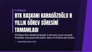 BTK Başkanı Karagözoğlu 8 Yıllık Görev Süresini Tamamladı