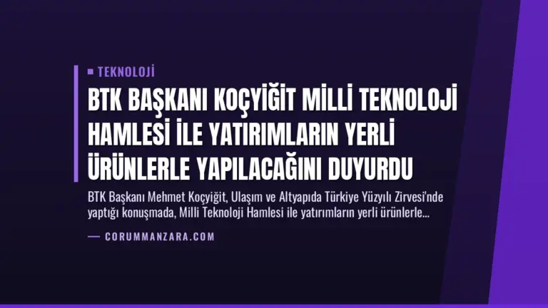 BTK Başkanı Koçyiğit Milli Teknoloji Hamlesi ile Yatırımların Yerli Ürünlerle Yapılacağını Duyurdu