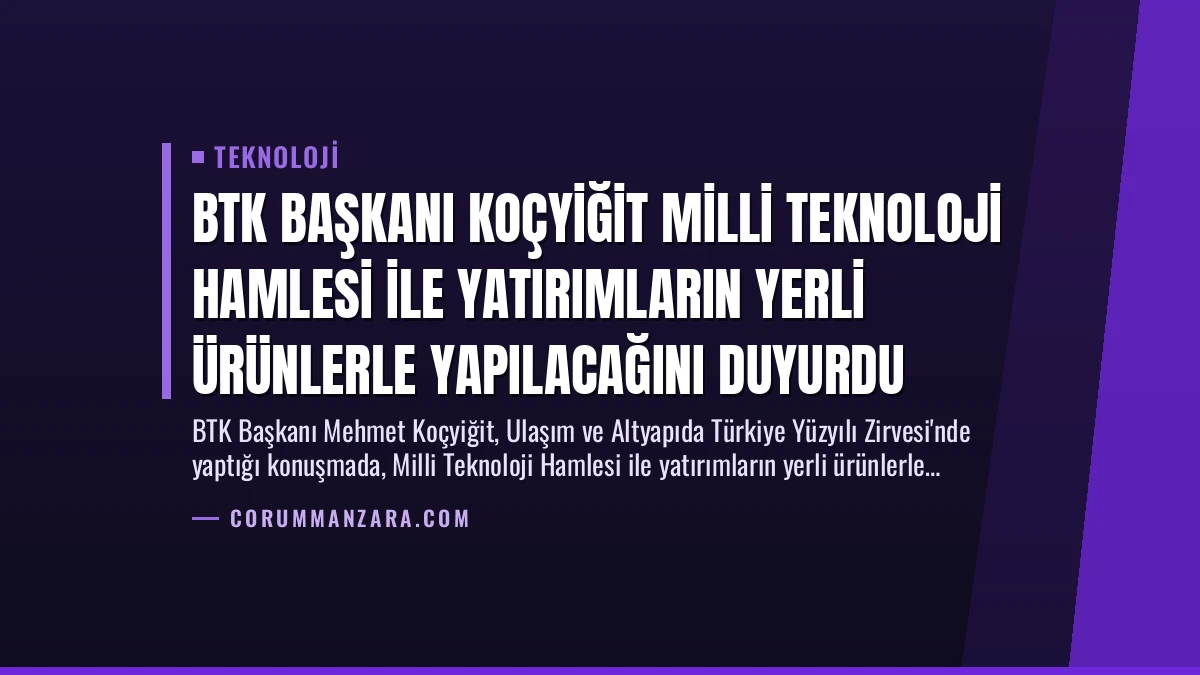 BTK Başkanı Koçyiğit Milli Teknoloji Hamlesi ile Yatırımların Yerli Ürünlerle Yapılacağını Duyurdu