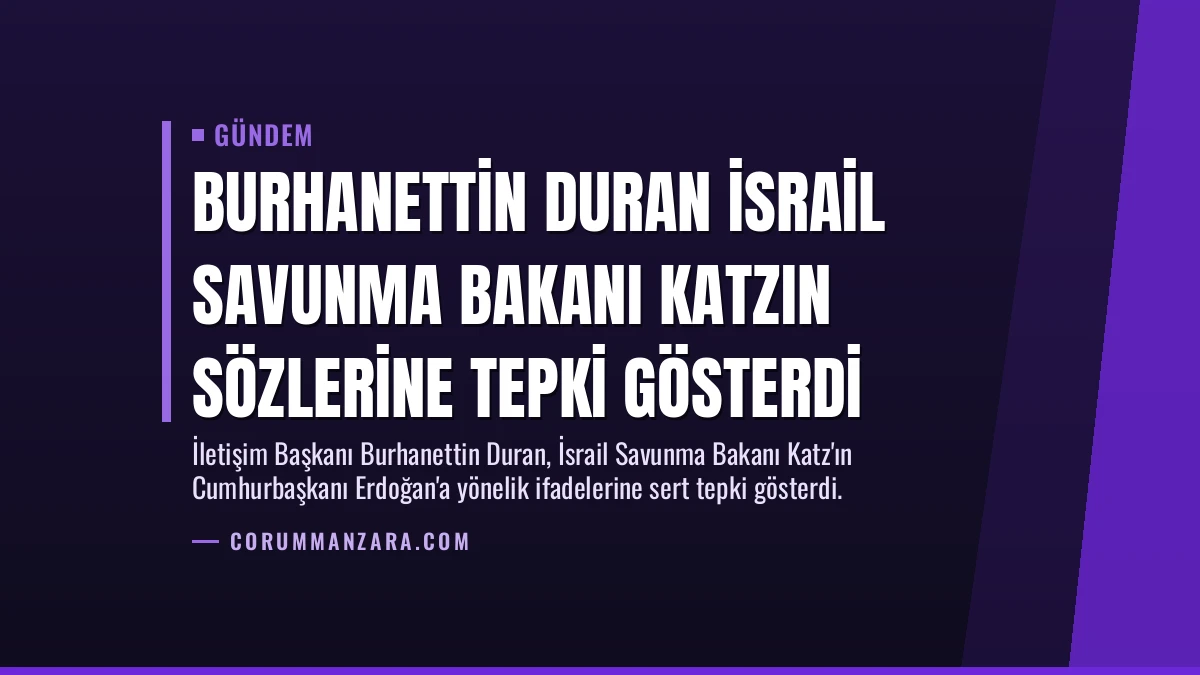 Burhanettin Duran İsrail Savunma Bakanı Katzın Sözlerine Tepki Gösterdi