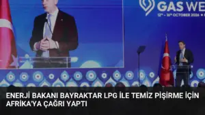 Enerji Bakanı Bayraktar LPG ile Temiz Pişirme İçin Afrika’ya Çağrı Yaptı