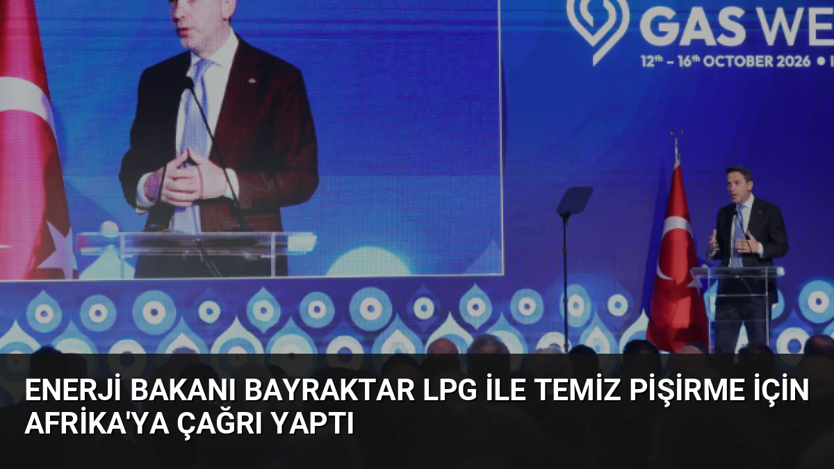 Enerji Bakanı Bayraktar LPG ile Temiz Pişirme İçin Afrika’ya Çağrı Yaptı