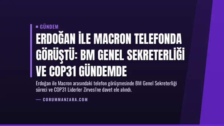 Erdoğan ile Macron telefonda görüştü: BM Genel Sekreterliği ve COP31 gündemde