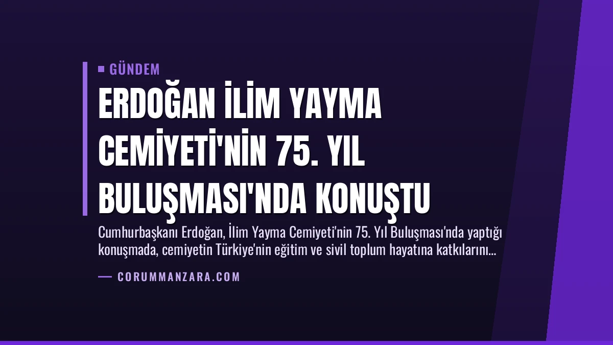 Erdoğan İlim Yayma Cemiyeti’nin 75. Yıl Buluşması’nda Konuştu