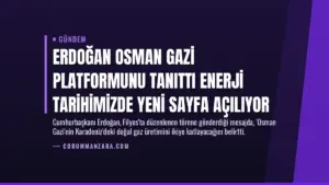 Erdoğan Osman Gazi Platformunu Tanıttı Enerji Tarihimizde Yeni Sayfa Açılıyor