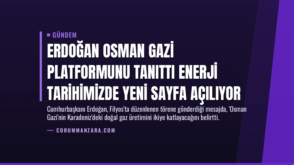 Erdoğan Osman Gazi Platformunu Tanıttı Enerji Tarihimizde Yeni Sayfa Açılıyor