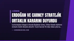 Erdoğan ve Carney Stratejik Ortaklık Kararını Duyurdu
