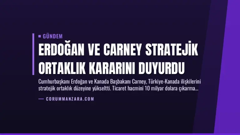 Erdoğan ve Carney Stratejik Ortaklık Kararını Duyurdu