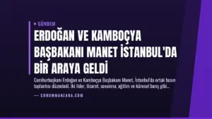 Erdoğan ve Kamboçya Başbakanı Manet İstanbul’da Bir Araya Geldi