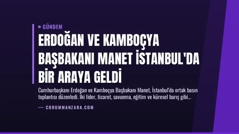 Erdoğan ve Kamboçya Başbakanı Manet İstanbul’da Bir Araya Geldi