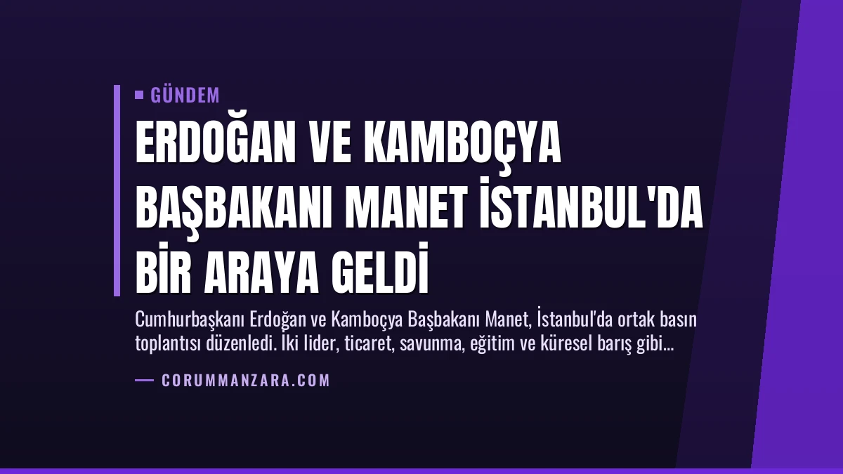 Erdoğan ve Kamboçya Başbakanı Manet İstanbul’da Bir Araya Geldi