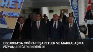 Erzurum’da Coğrafi İşaretler ve Markalaşma Vizyonu Değerlendirildi