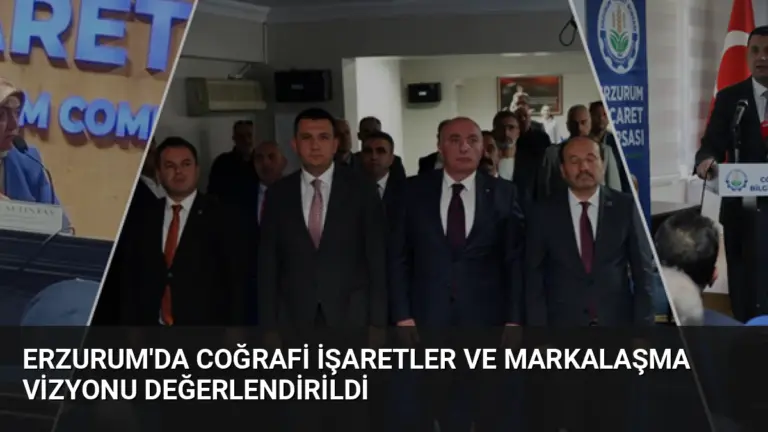 Erzurum’da Coğrafi İşaretler ve Markalaşma Vizyonu Değerlendirildi