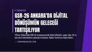 GSR-26 Ankara’da Dijital Dönüşümün Geleceği Tartışılıyor