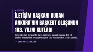 İletişim Başkanı Duran Ankara’nın Başkent Oluşunun 103. Yılını Kutladı
