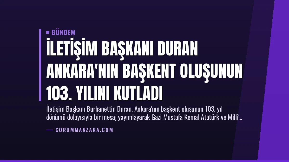 İletişim Başkanı Duran Ankara’nın Başkent Oluşunun 103. Yılını Kutladı