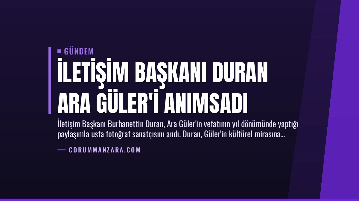 İletişim Başkanı Duran Ara Güler’i Anımsadı