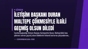 İletişim Başkanı Duran Maltepe Çökmesiyle İlgili Geçmiş Olsun Diledi