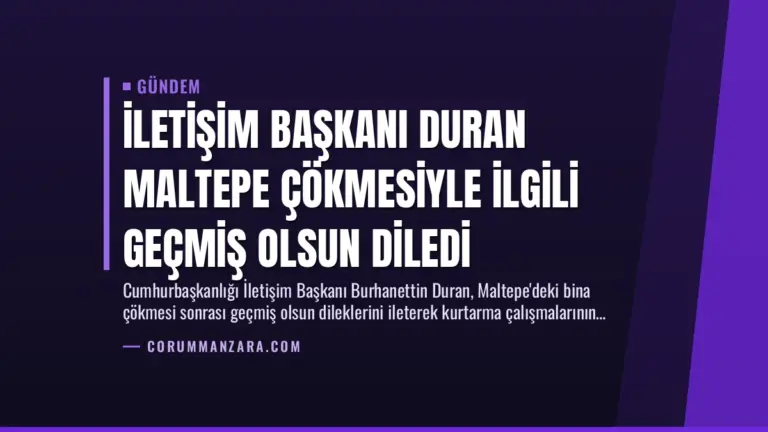 İletişim Başkanı Duran Maltepe Çökmesiyle İlgili Geçmiş Olsun Diledi