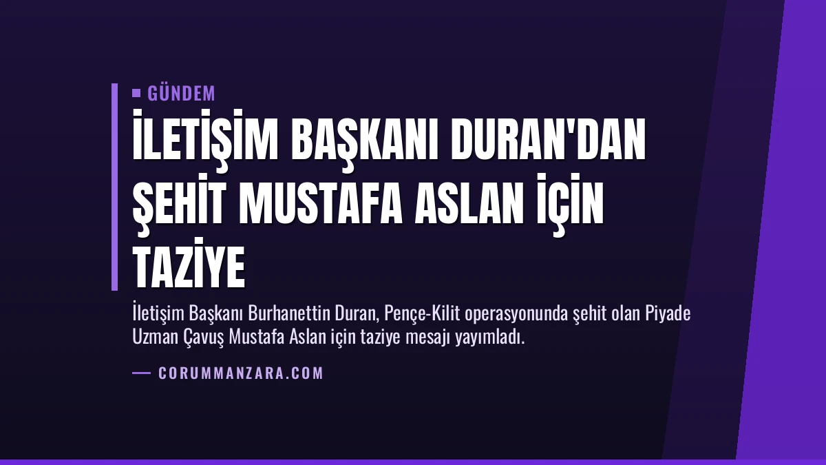 İletişim Başkanı Duran’dan Şehit Mustafa Aslan İçin Taziye