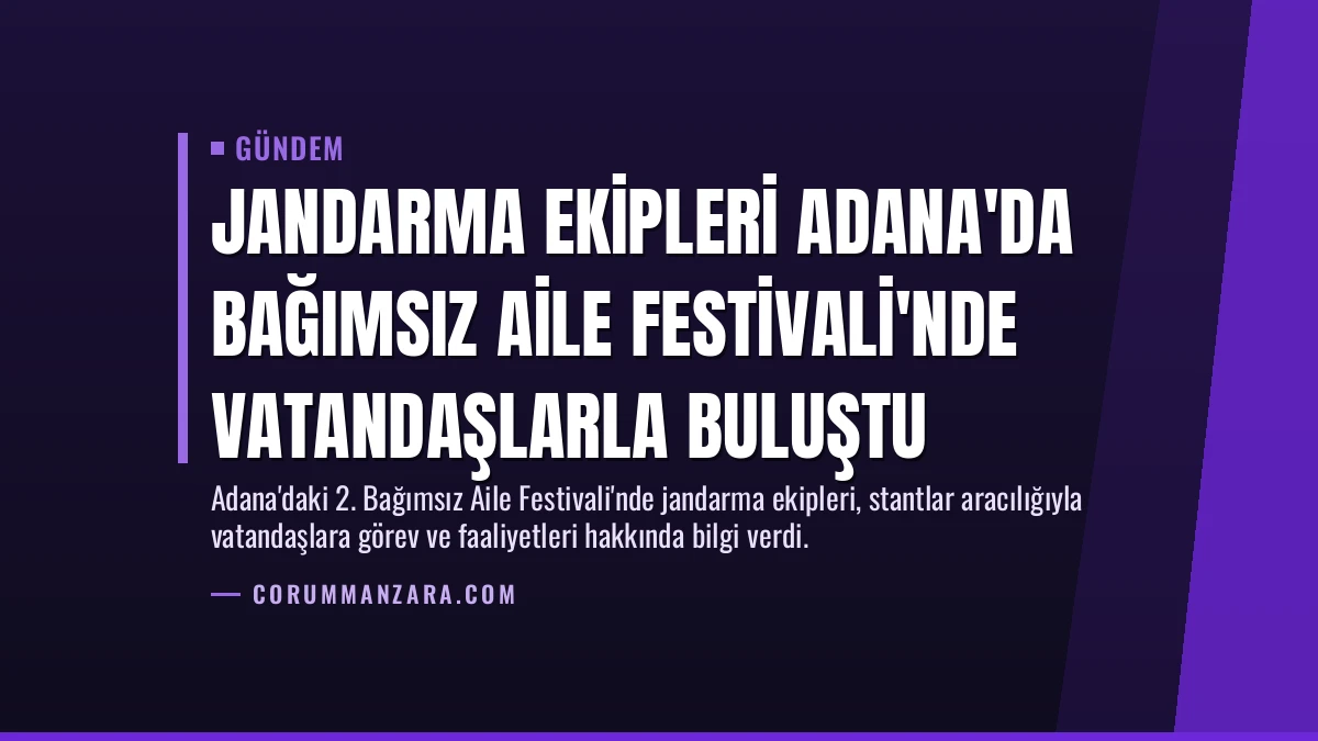 Jandarma Ekipleri Adana’da Bağımsız Aile Festivali’nde Vatandaşlarla Buluştu