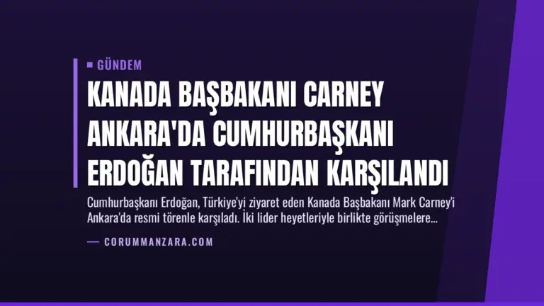 Kanada Başbakanı Carney Ankara’da Cumhurbaşkanı Erdoğan Tarafından Karşılandı