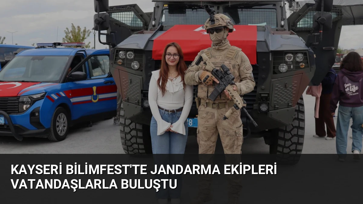Kayseri Bilimfest’te Jandarma Ekipleri Vatandaşlarla Buluştu