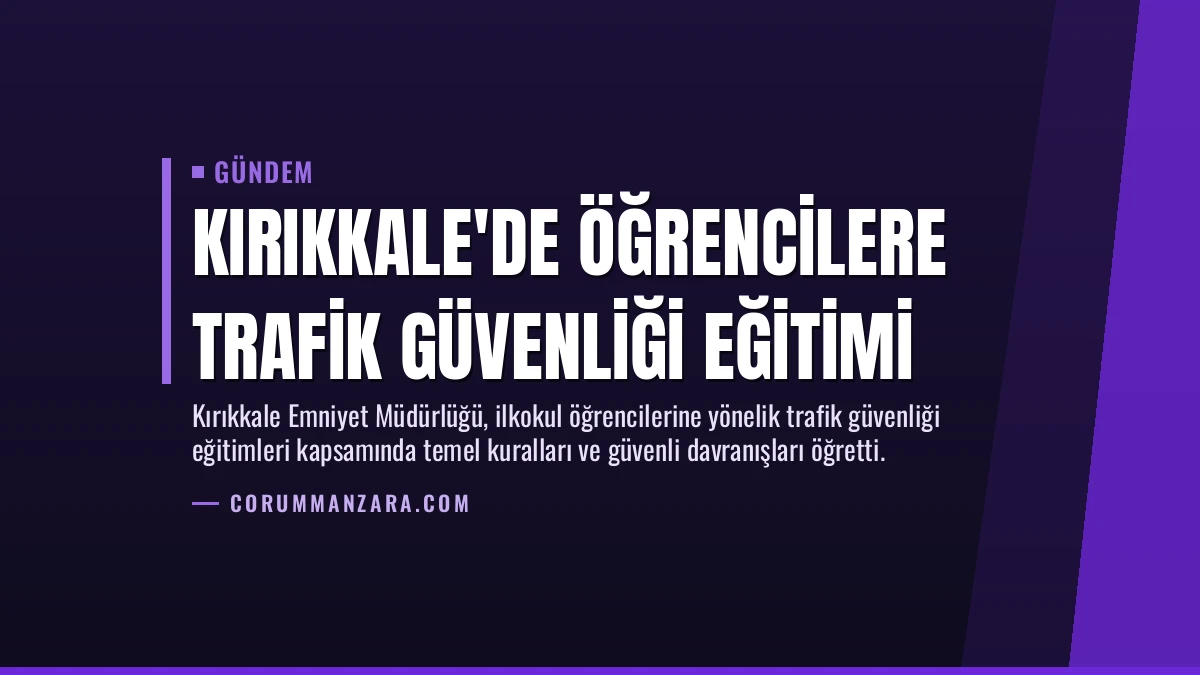 Kırıkkale’de Öğrencilere Trafik Güvenliği Eğitimi