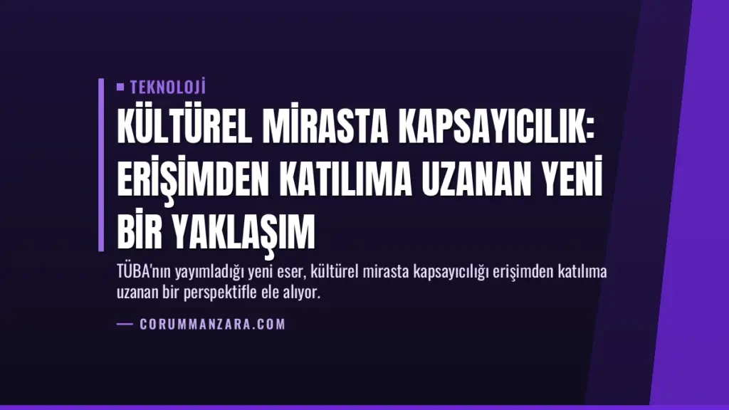 Kültürel Mirasta Kapsayıcılık: Erişimden Katılıma Uzanan Yeni Bir Yaklaşım